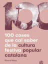 100 coses que cal saber de la cultura festiva popular catalana