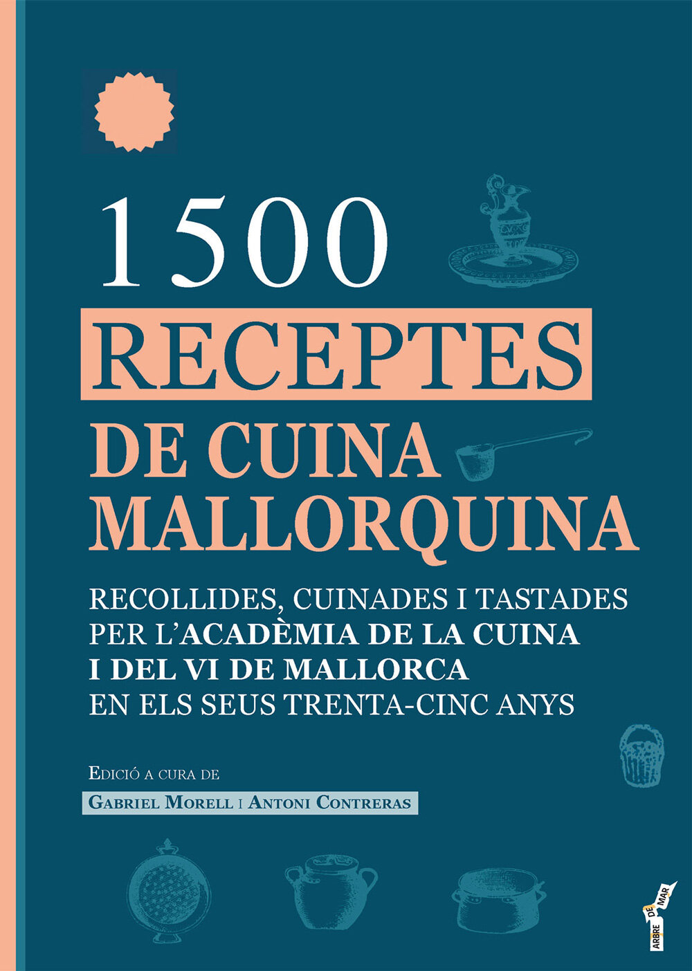 1.500 receptes de cuina mallorquina. Recollides, cuinades i tastades per l'Acadèmia de la Cuina i del Vi de Mallorca en els seus trenta-cinc anys