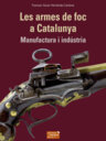 Les armes de foc a Catalunya. Manufactura i indústria