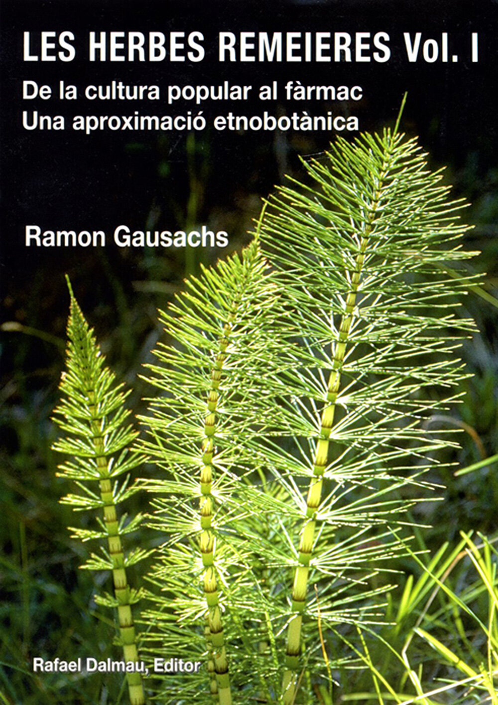 Les herbes remeieres. Volum I. De la cultura popular al fàrmac. Una aproximació etnobotànica