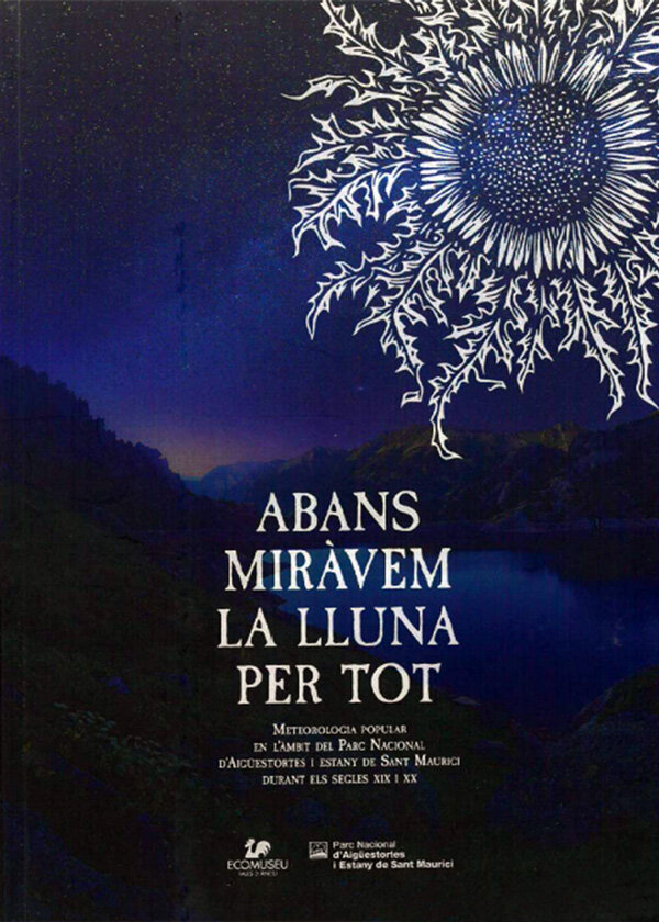 Abans miràvem la lluna per tot. Meteorologia popular en l’àmbit del Parc Nacional d’Aigüestortes i Estany de Sant Maurici durant els segles XIX i XX