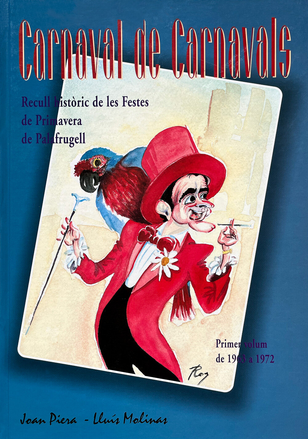 Carnaval de Carnavals. Recull històric de les Festes de Primavera de Palafrugell. Primer volum de 1964-1972