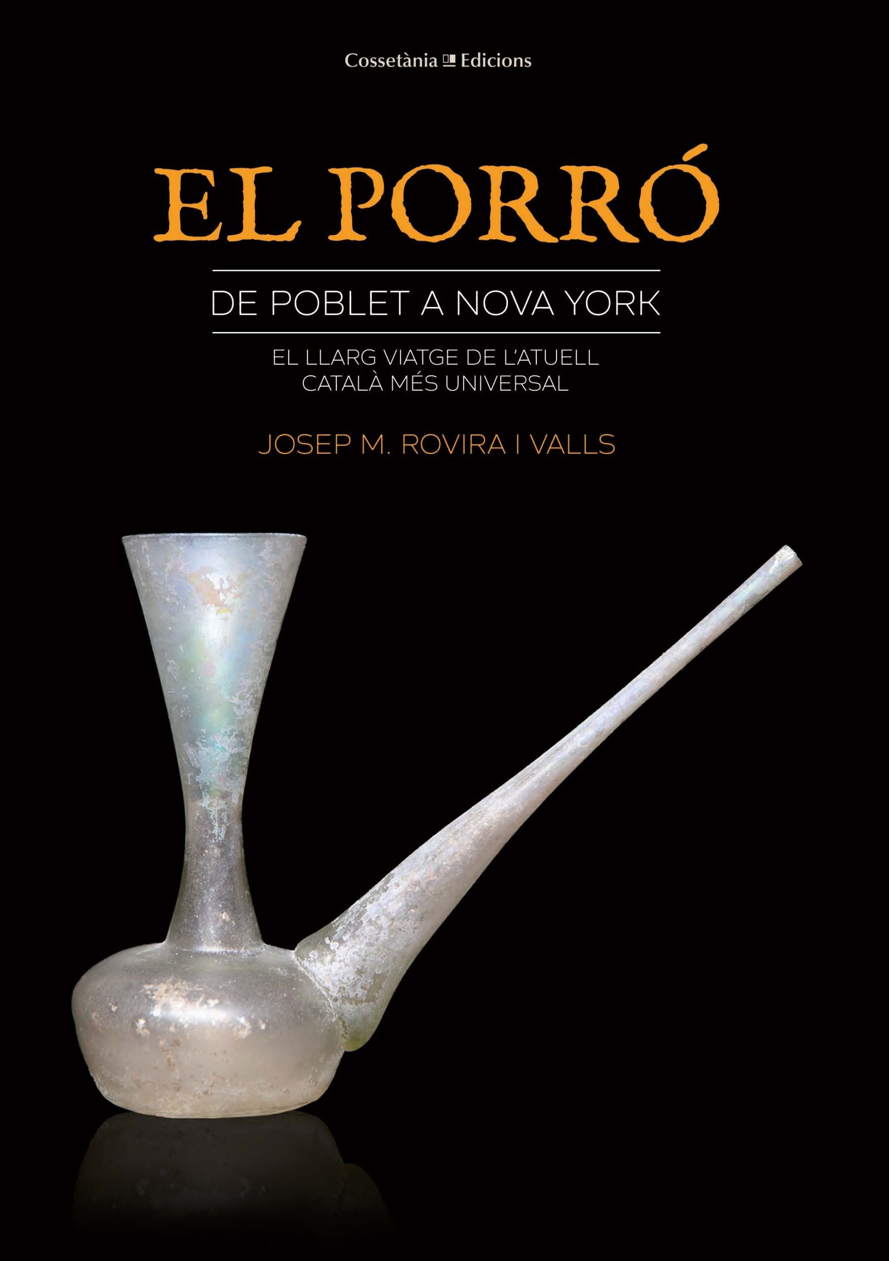 El porró: de Poblet a Nova York. El llarg viatge de l'atuell català més universal