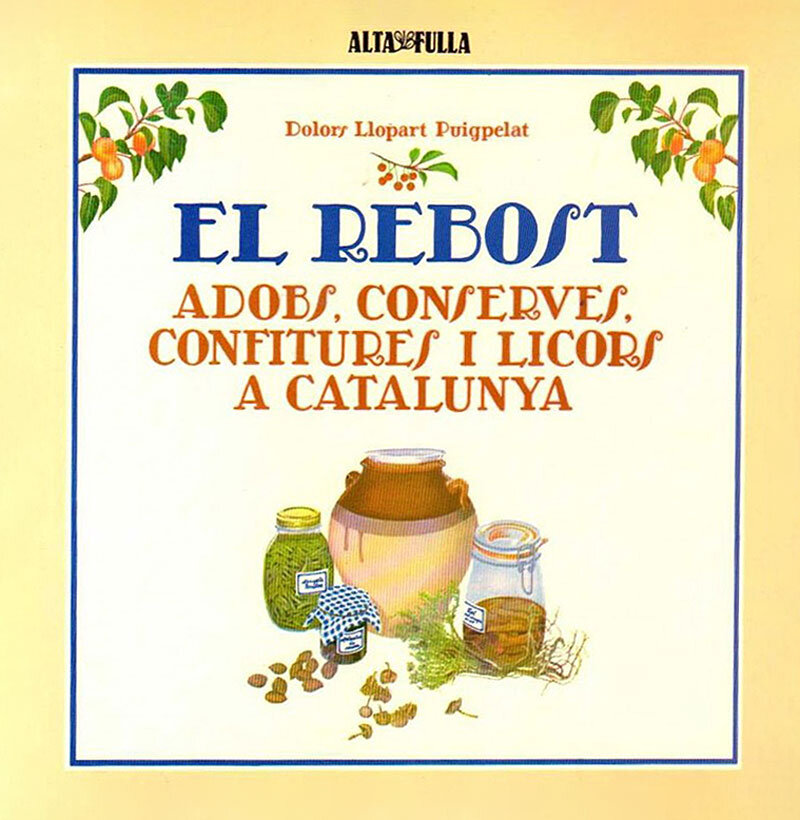 El rebost. Adobs, conserves, confitures i licors a Catalunya