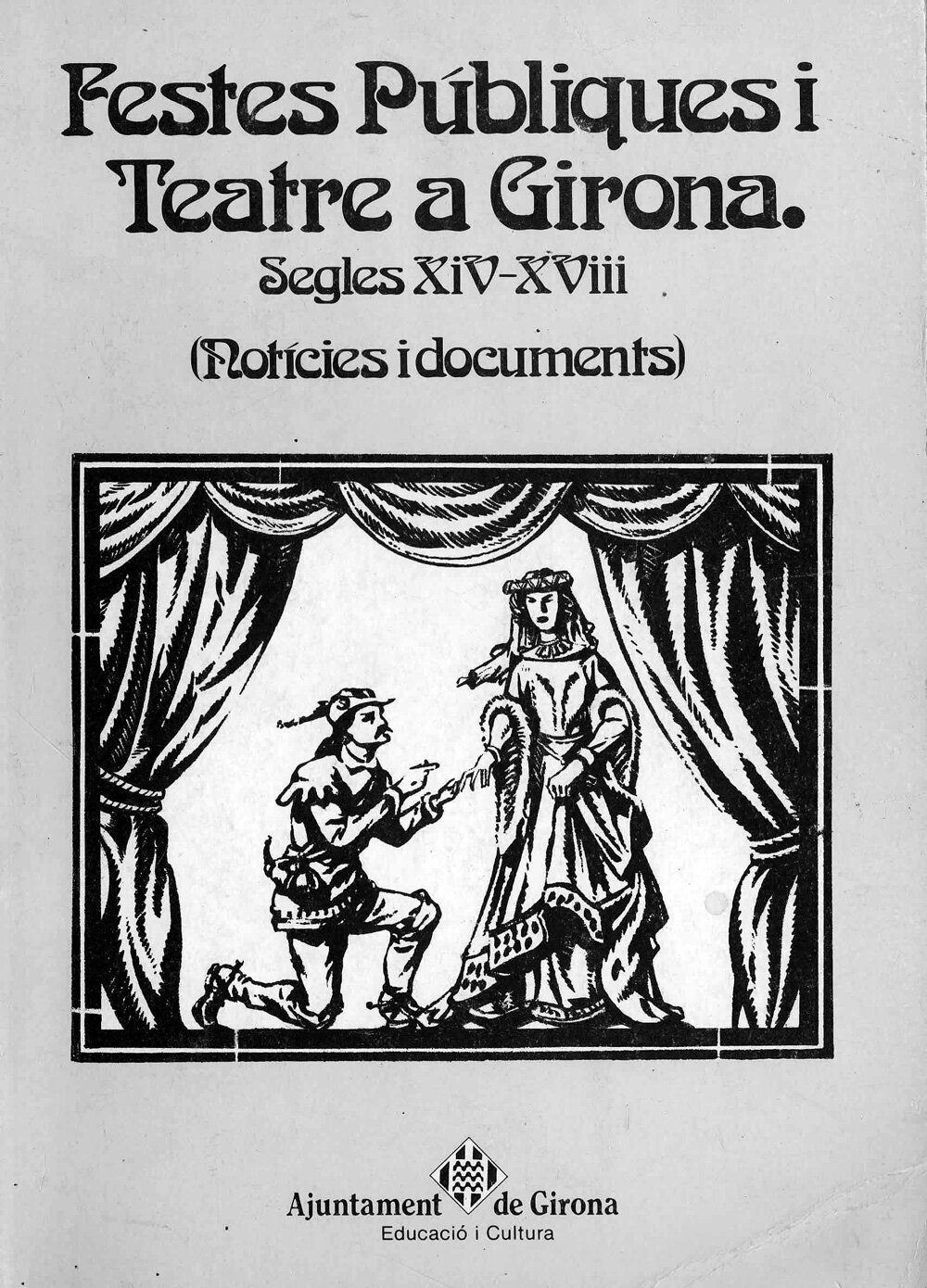 Festes públiques i teatre a Girona. Segles XIV-XVIII (notícies i documents)