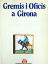 Gremis i oficis a Girona (Treball i societat a l'època pre-industrial)