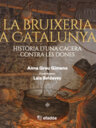La bruixeria a Catalunya. Història d'una cacera contra les dones