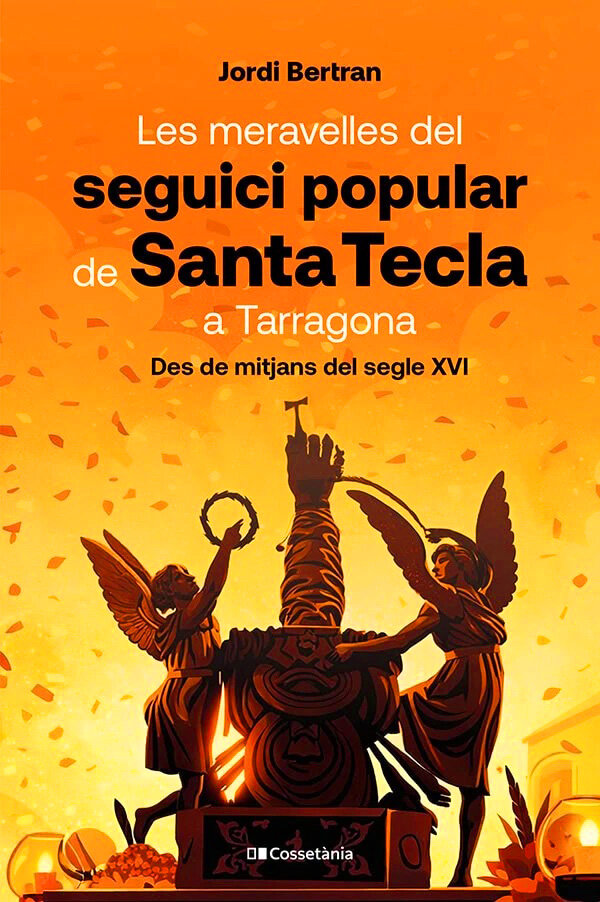 Les meravelles del seguici popular de Santa Tecla a Tarragona. Des de mitjans segle XVI