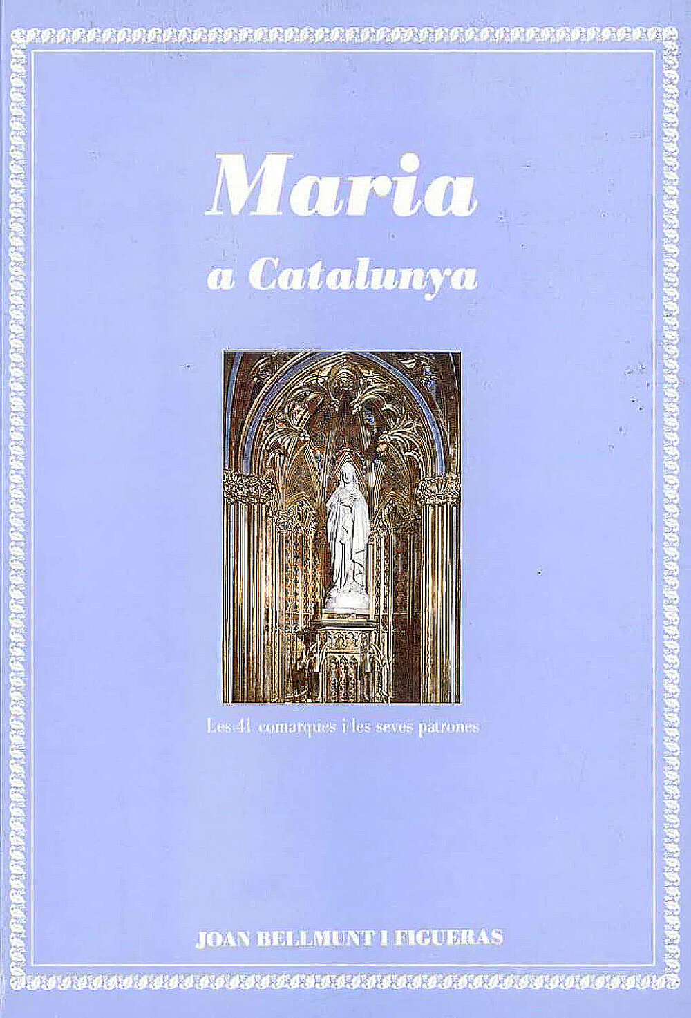 Maria a Catalunya. Les 41 comarques i les seves patrones