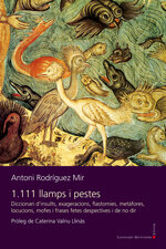 1.111 llamps i pestes. Diccionari d'insults, exageracions, flastomies, metàfores, locucions, mofes i frases fetes despectives i de no dir