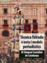 Tècnica folrada o neta i models periodístics. IX Simposi Casteller de Catalunya