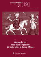 A cos de rei. Festa cívica i espectacle del poder reial a la Corona d'Aragó