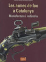 Les armes de foc a Catalunya. Manufactura i indústria