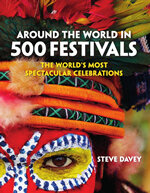 Around the World in 500 Festivals. The World's Most Spectacular Celebrations
