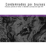 Condemnades per bruixes. Processos judicials al Vallès a inicis del XVII