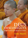 Déus desconeguts. Viatge iniciàtic a les religions de l'Orient