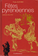 Fêtes pyrénéennes. Calendrier du folklore pyrénéen. Cotumes et magie. Théàtre, musique et danse