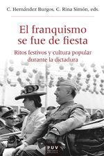 El franquismo se fue de fiesta. Ritos festivos y cultura popular durante la dictadura