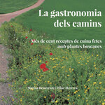La gastronomia dels camins. Més de cent receptes de cuina fetes amb plantes boscanes