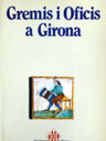 Gremis i oficis a Girona (Treball i societat a l'època pre-industrial)