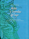 Mitos y leyendas del mar. Una miscelánea de historias, supersticiones, fábulas y hechos verídicos