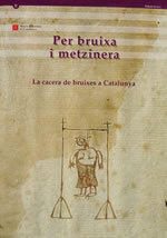 Per bruixa i metzinera. La cacera de bruixes a Catalunya