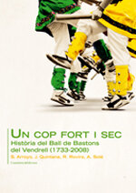 Un cop fort i sec. Història del Ball de Bastons del Vendrell (1733-2008)
