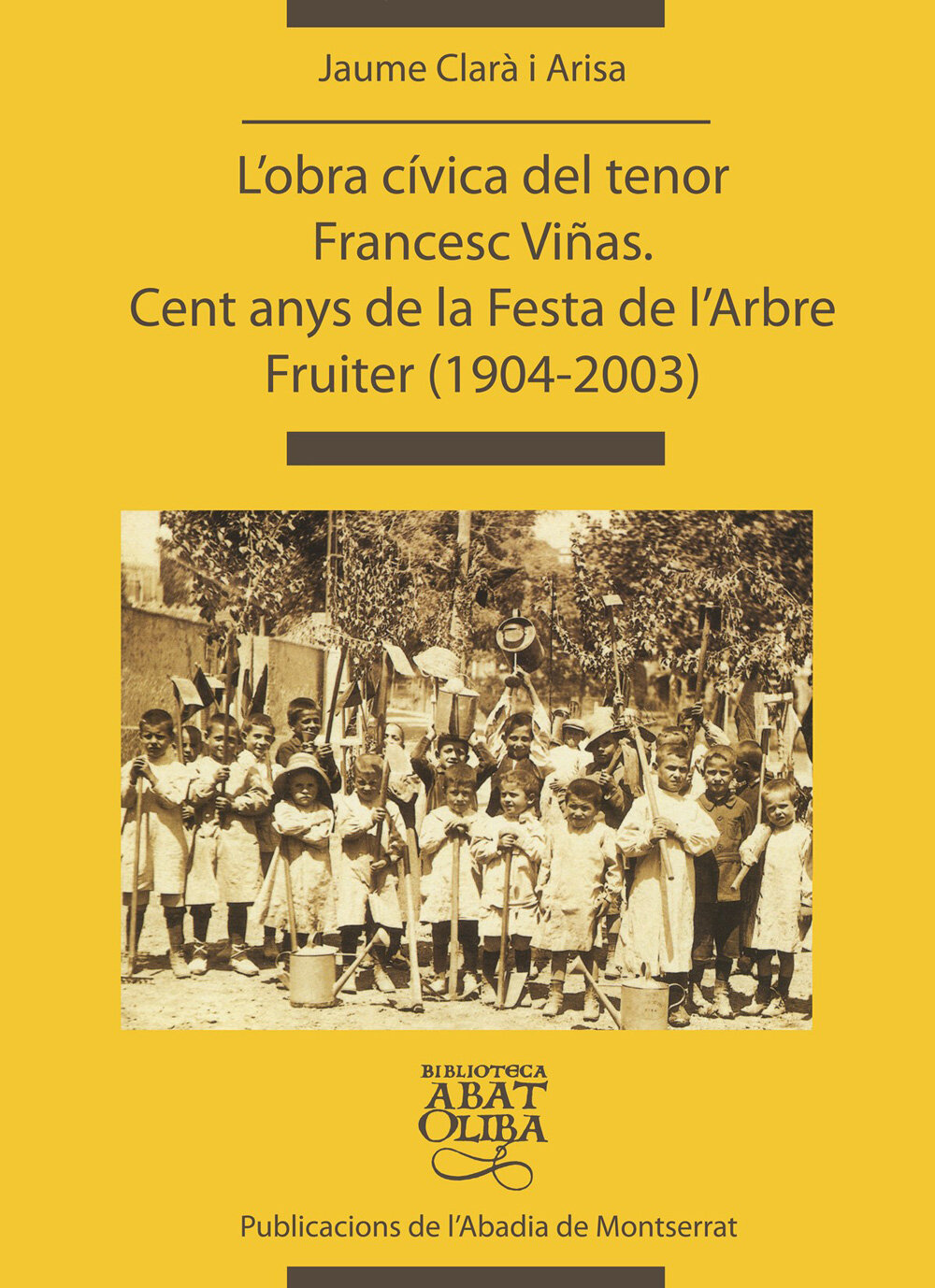 L'obra cívica del tenor Francesc Viñas. Cent anys de la Festa de l'Arbre Fruiter (1904-2003)