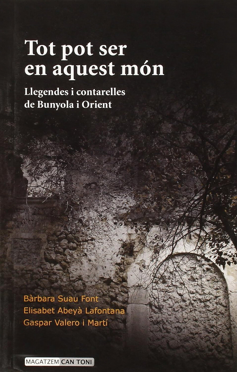 Tot pot ser en aquest món. Llegendes i contarelles de Bunyola i Orient